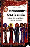 Dictionnaire des Saints qui ontfait notre histoire - ... et ce que nous sommes, et ce que nous sommes