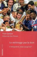 Le Métissage par le foot, l'intégration, mais jusqu'où ?