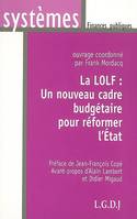 la lolf : un nouveau cadre budgétaire pour réformer l'etat, un nouveau cadre budgétaire pour réformer l'État