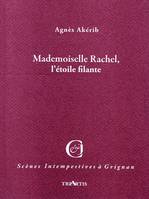 Mademoiselle rachel, l'etoile filante, adaptation libre de correspondances, mémoires, journaux et chroniques