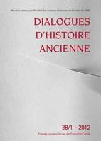 Dialogues d'Histoire Ancienne, n° 38/1 - 2012