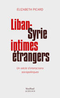 Liban-Syrie, intimes étrangers, Un siècle d'interactions sociopolitiques