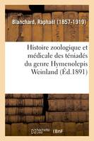 Histoire zoologique et médicale des téniadés du genre Hymenolepis Weinland