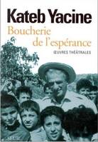 Boucherie de l'espérance. Oeuvres théâtrales, oeuvres théâtrales