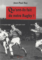 Qu'ont-ils fait de notre rugby ?