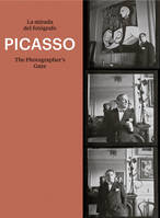 Picasso The Photographer's Gaze /ANGLAIS/ESPAGNOL