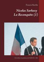 Nicolas Sarkozy, la reconquête, 1, Nicolas Sarkozy           La Reconquךte (1), De la défaite à la présidence de l'UMP   2012 - 2014