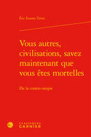 Vous autres, civilisations, savez maintenant que vous êtes mortelles, De la contre-utopie