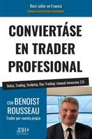 Conviertase en trader profesional, Bolsa, trading, scalping, day-trading: manual inmersivo 2.0