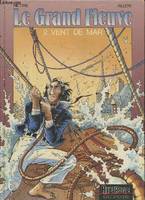 Le Grand fleuve ., 2, Le grand fleuve tome 2: Vent de Mar