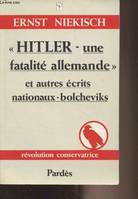 Hitler - Une fatalité allemande et autre écrits nationaux-bolcheviks - Collection 