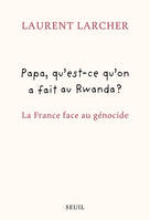 Papa, qu'est ce qu'on a fait au Rwanda ?, La France face au génocide