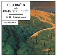 Les forêts de la grande guerre de 1815 à nos jours, Histoire, mémoire, patrimoine