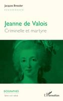 Jeanne de Valois, Criminelle et martyre