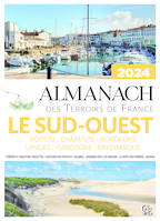 Almanach des Terroirs de France Le Sud-Ouest Poitou - Charente - Bordelais - Landes - Gascogne - Pays Basque 2024