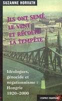 Ils ont semé le vent et récolté la tempête, idéologues, génocide et négationisme, Hongrie 1920-2000