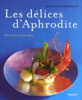 Les délices d'Aphrodite, 80 recettes grecques