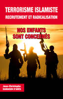 Terrorisme islamiste / recrutement & radicalisation : nos enfants sont concernés