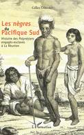 Les <em>nègres </em> du Pacifique Sud, Histoire des <em>Polynésiens</em> engagés-esclaves à la Réunion