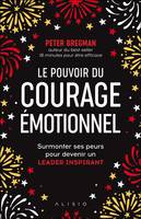 LE POUVOIR DU COURAGE EMOTIONNEL, Surmonter ses peurs pour devenir un leader inspirant