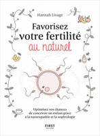 Favorisez votre fertilité au naturel - Optimisez vos chances de concevoir un enfant avec la naturopathie et la sophrologie