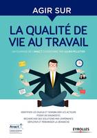 Agir sur la qualité de vie au travail, Identifier les enjeux et sensibiliser les acteurs-Poser un diagnostic-Rechercher des solutions par l'expérience-Déployer et pérenniser la démarche