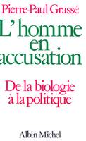 L'Homme en accusation, De la biologie à la politique