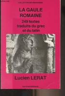 La Gaule romaine / 249 textes traduits du grec et du latin, 249 textes traduits du grec et du latin
