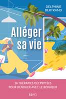 Alléger sa vie, 36 thérapies décryptées pour renouer avec le bonheur