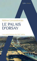 Le Palais d'Orsay, Une autre histoire du XIXe siècle