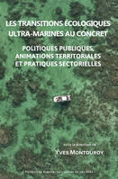 Les transitions écologiques ultra-marines au concret, Politiques publiques, animations territoriales et pratiques sectorielles