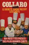 Le bebete show recoit les chefs, 104 recettes faciles...