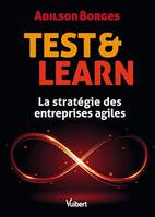 Test & Learn : La stratégie des entreprises agiles, La stratégie des entreprises agiles