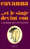 L'Aurore de l'humanité ., [1], ... Et le singe devint con, l'aurore de l'humanité