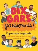 DIX GARS PASSIONNES. 10 PARCOURS INSPIRANTS