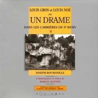 Louis Gros et Louis Noé ou Un drame dans les carrières de St-Rémy