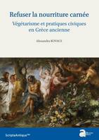 Refuser la nourriture carnée. Végétarisme et pratiques civiques en Grèce ancienne