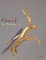 Goudji - Le Magicien d'Or, [exposition, Château de Blois, 26 mai-16 septembre 2007]