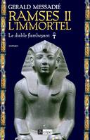 Ramses II l'immortel, 1, LE DIABLE FLAMBOYANT. RAMSES II L IMMORTEL*, roman