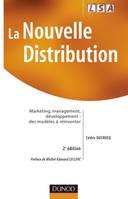 La nouvelle distribution - 2ème édition, Marketing, management, développement : des modèles à réinventer