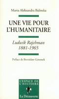 Une vie pour l'humanitaire Ludwik Rajchman ( 1881-1965), Ludwik Rajchman (1881-1965)