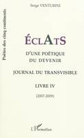 Éclats d'une poétique du devenir posthumain, Livre IV, Journal du transvisible, 2007-2009, ECLATS d'une poétique du devenir, Journal du transvisible - Livre 4 (2007-2009)