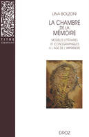 La Chambre de la mémoire : Modèles littéraires et iconographiques à l'âge de l'imprimerie