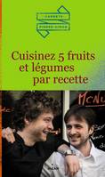 Les carnets de Pierre & Simon, Cuisinez 5 fruits et légumes par recette