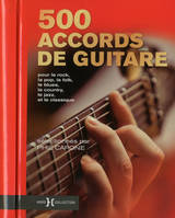 500 accords de guitare, [pour le rock, la pop, la folk, le blues, la country, le jazz et le classique]