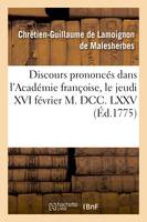 Discours prononcés dans l'Académie françoise, le jeudi XVI février M. DCC. LXXV, à la réception, de M. de Lamoignon de Malesherbes
