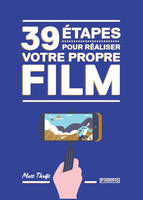 39 étapes pour réaliser votre propre film