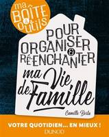 Ma boîte à outils pour organiser et ré-enchanter ma vie de famille