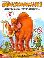 Les Tribulations apeupréhistoriques de Nabuchodinosaure - Tome 2 - Chroniques de l'apeupréhistoire..