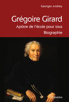GREGOIRE GIRARD, APOTRE DE L'ECOLE POUR TOUS